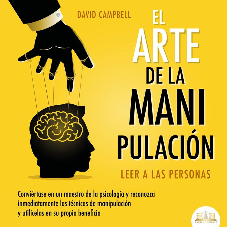 Produktbild: El arte de la Manipulaci&oacute;n - Leer a las personas: Convi&eacute;rtase en un maestro de la psicolog&iacute;a a partir de ahora, reconozca inmediatamente las t&eacute;cnicas de manipulaci&oacute;n sistem&aacute;tica y util&iacute;celas en su propio beneficio