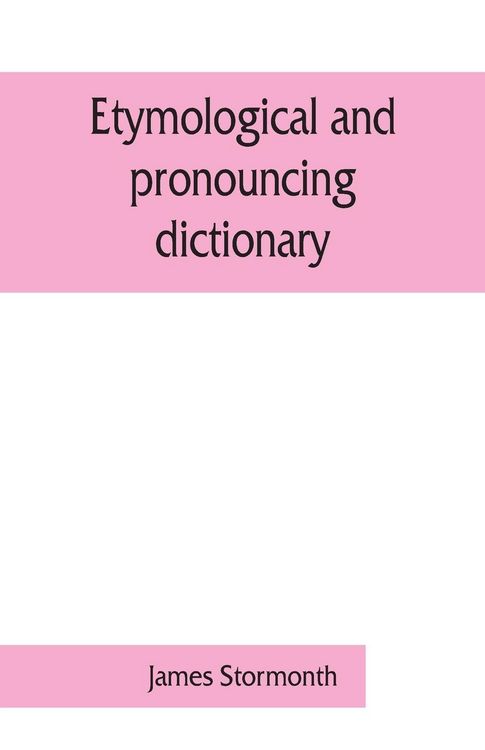 Produktbild: Etymological and pronouncing dictionary of the English language including a very copious selection of scientific terms for use in schools and colleges