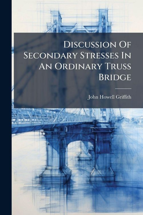 Produktbild: Discussion Of Secondary Stresses In An Ordinary Truss Bridge