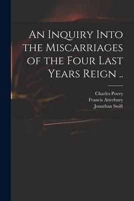 Produktbild: An Inquiry Into the Miscarriages of the Four Last Years Reign ..