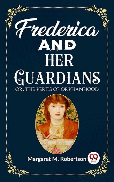 Produktbild: Frederica and her Guardians Or, The Perils of Orphanhood