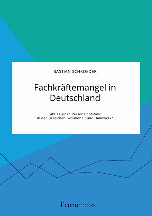Produktbild: Fachkr&auml;ftemangel in Deutschland. Gibt es einen Personalnotstand in den Bereichen Gesundheit und Handwerk?