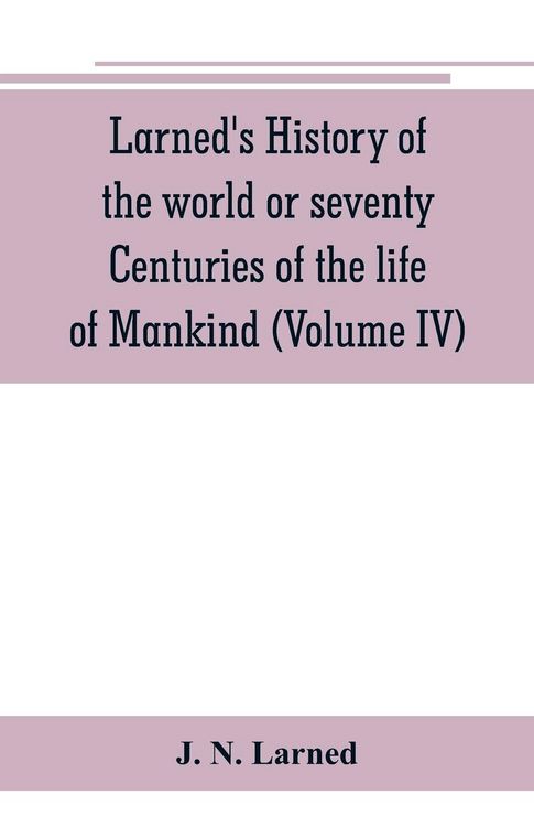 Produktbild: Larned's History of the world or seventy Centuries of the life of Mankind