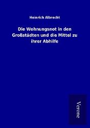 Produktbild: Die Wohnungsnot in den Gro&szlig;st&auml;dten und die Mittel zu ihrer Abhilfe