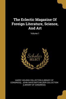 Produktbild: The Eclectic Magazine Of Foreign Literature, Science, And Art; Volume 1