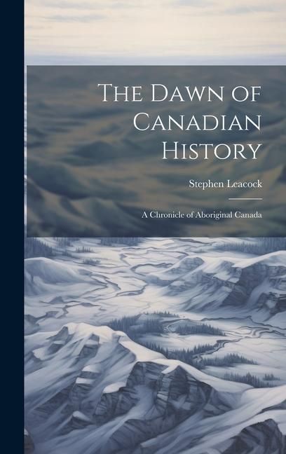 Produktbild: The Dawn of Canadian History; a Chronicle of Aboriginal Canada