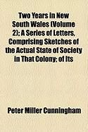 Produktbild: Two Years in New South Wales (Volume 2); A Series of Letters, Comprising Sketches of the Actual State of Society in That Colony; Of Its