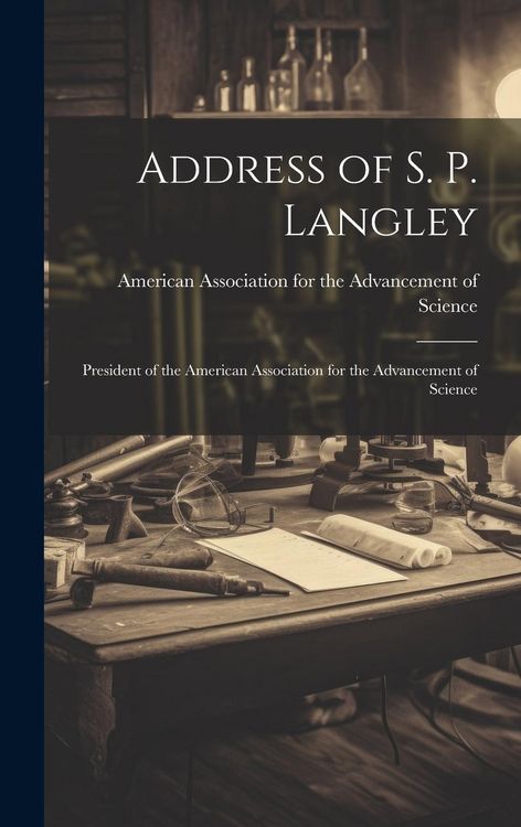 Produktbild: Address of S. P. Langley: President of the American Association for the Advancement of Science