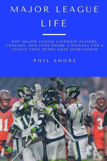 Produktbild: Major League Life: Why Major League Lacrosse Players, Coaches, and Fans Share a Passion for a League that Often Goes Overlooked