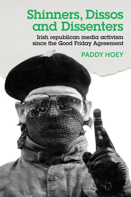 Produktbild: Shinners, Dissos and Dissenters: Irish Republican Media Activism Since the Good Friday Agreement
