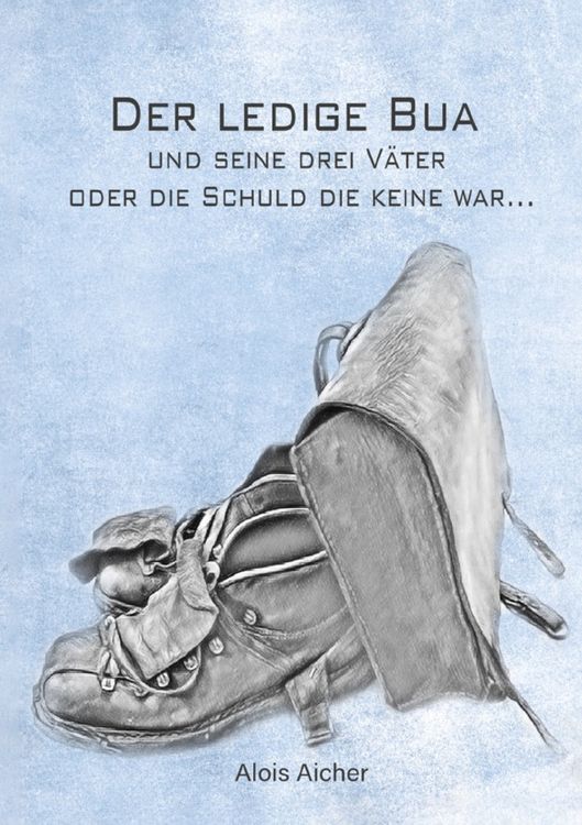 Produktbild: Der ledige Bua und seine drei V&auml;ter oder die Schuld die keine war