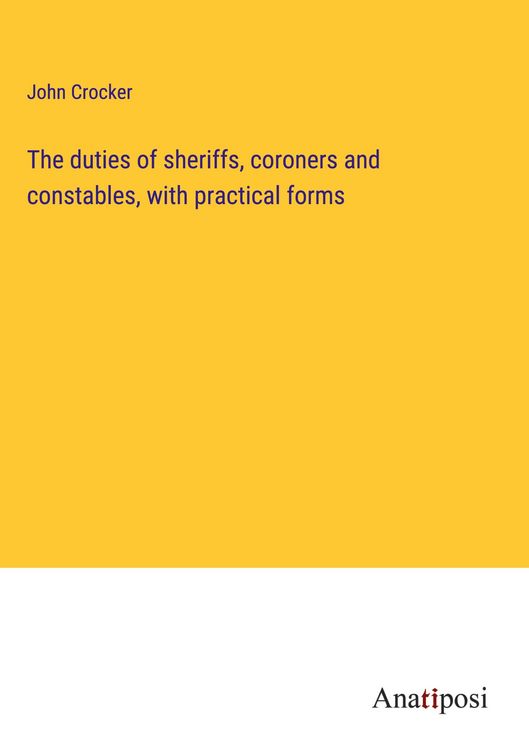 Produktbild: The duties of sheriffs, coroners and constables, with practical forms