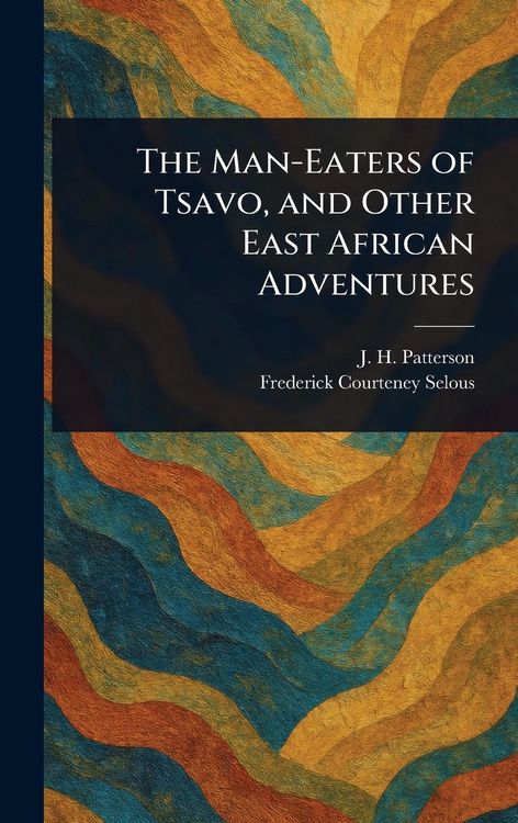 Produktbild: The Man-Eaters of Tsavo, and Other East African Adventures