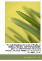 Produktbild: The South Americans; The Story of the South American Republics, Their Characteristics, Progress and