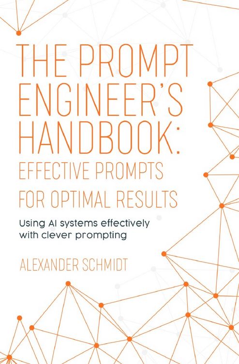 Produktbild: The Prompt Engineer&rsquo;s Handbook: Effective Prompts for Optimal Results
