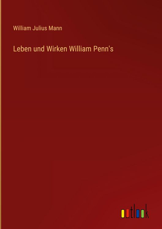 Produktbild: Leben und Wirken William Penn's