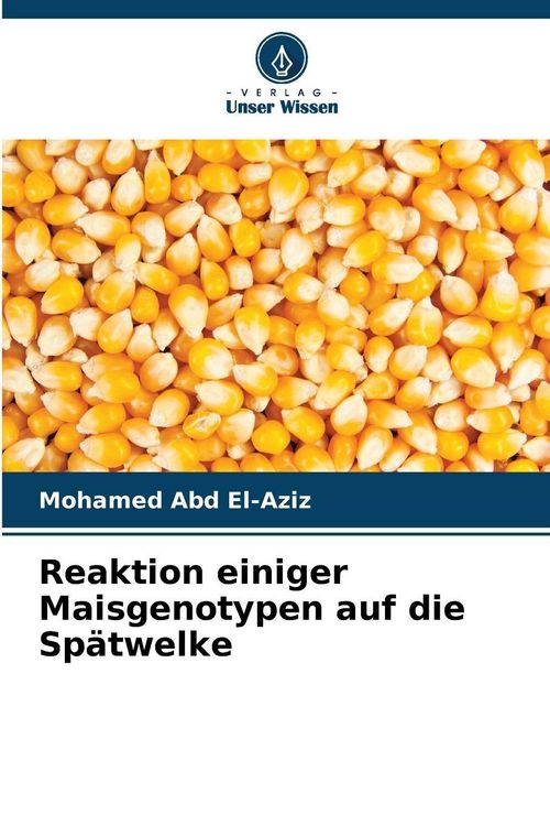 Produktbild: Reaktion einiger Maisgenotypen auf die Sp&auml;twelke