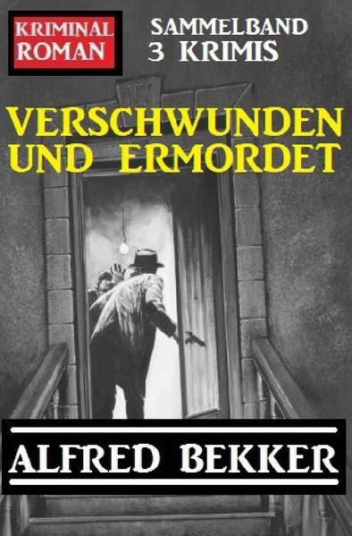 Produktbild: Verschwunden und ermordet: Kriminalroman Sammelband 3 Krimis