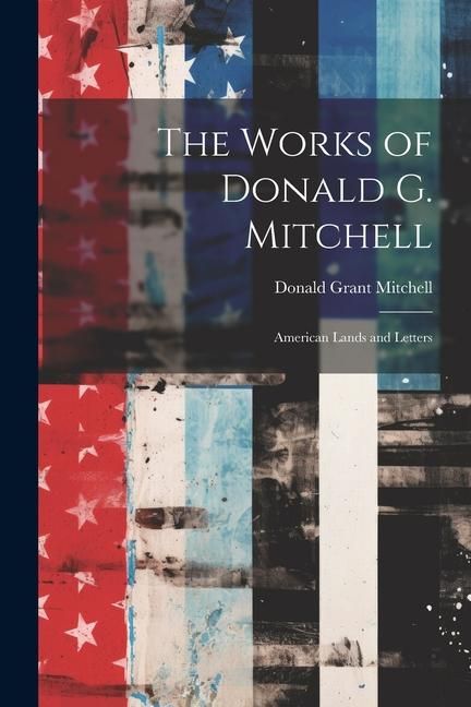 Produktbild: The Works of Donald G. Mitchell: American Lands and Letters