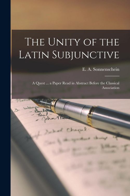 Produktbild: The Unity of the Latin Subjunctive: a Quest ... a Paper Read in Abstract Before the Classical Association