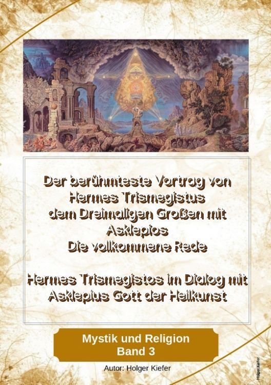 Produktbild: Der ber&uuml;hmteste Vortrag von Hermes Trismegistus dem Dreimaligen Gro&szlig;en mit Asklepios - Die vollkommene Rede - Begr&uuml;nder der Hermetischen Gesetze Kybal