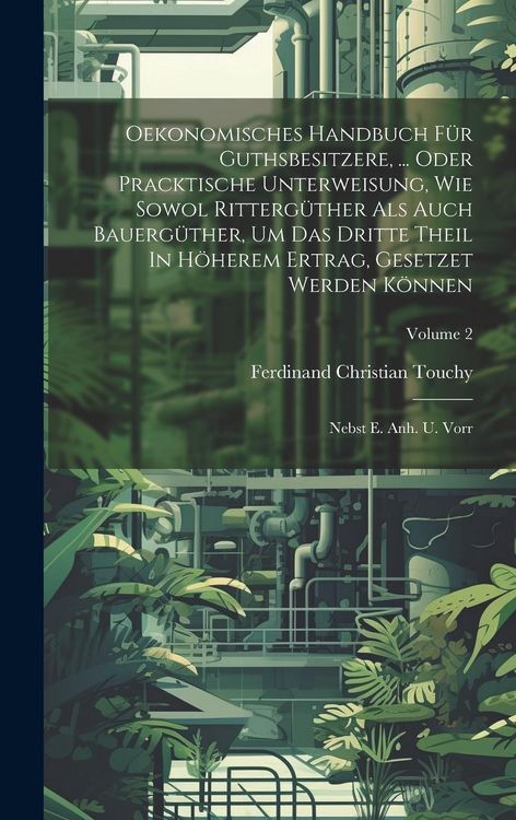 Produktbild: Oekonomisches Handbuch F&uuml;r Guthsbesitzere, ... Oder Pracktische Unterweisung, Wie Sowol Ritterg&uuml;ther Als Auch Bauerg&uuml;ther, Um Das Dritte Theil In H&ouml;he