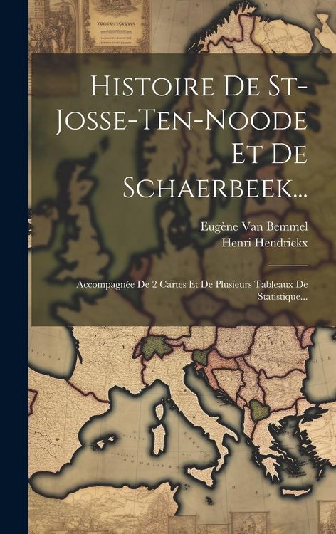 Produktbild: Histoire De St-josse-ten-noode Et De Schaerbeek...: Accompagn&eacute;e De 2 Cartes Et De Plusieurs Tableaux De Statistique...