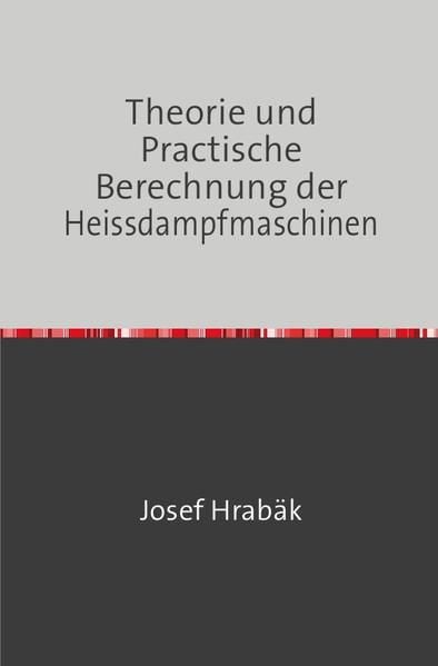 Produktbild: Theorie und Practische Berechnung der Heissdampfmaschinen