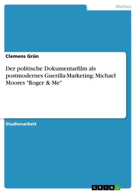 Produktbild: Der politische Dokumentarfilm als postmodernes Guerilla-Marketing: Michael Moores "Roger & Me"