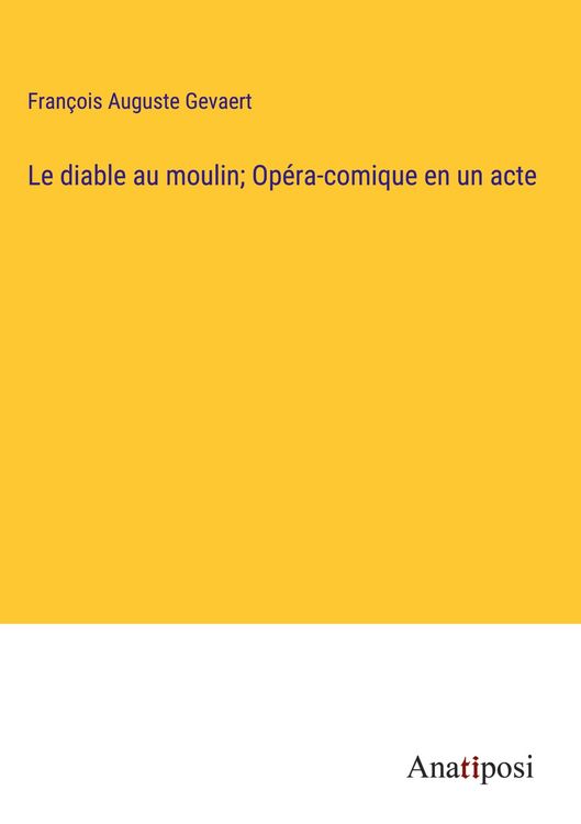 Produktbild: Le diable au moulin; Op&eacute;ra-comique en un acte