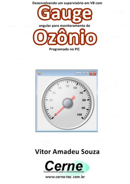 Produktbild: Desenvolvendo Um Supervis&oacute;rio Em Vb Com Gauge Angular Para Monitoramento De Oz&ocirc;nio Programado No Pic