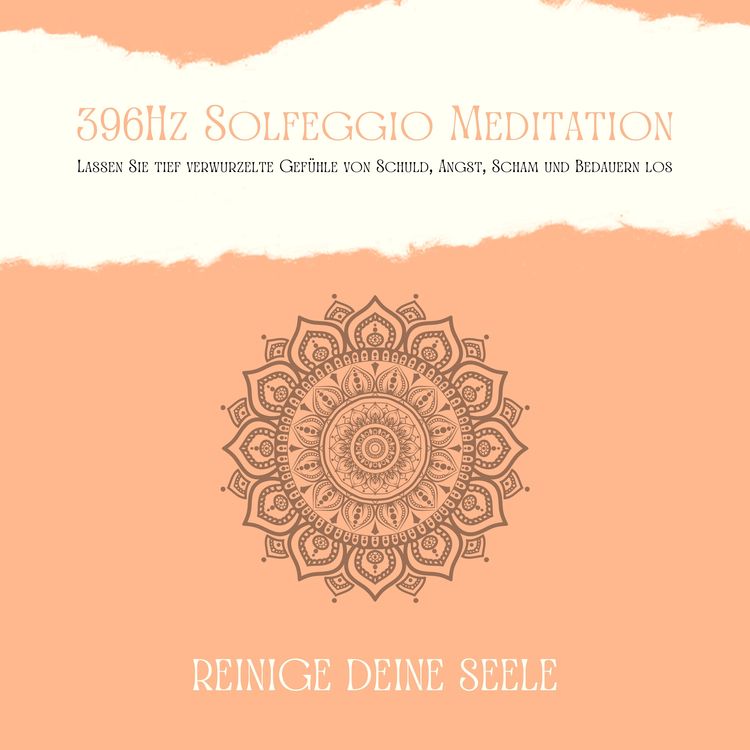 Produktbild: 396Hz Solfeggio Meditation: Lassen Sie tiefverwurzelte Gef&uuml;hle von Schuld, Angst, Scham und Bedauern los