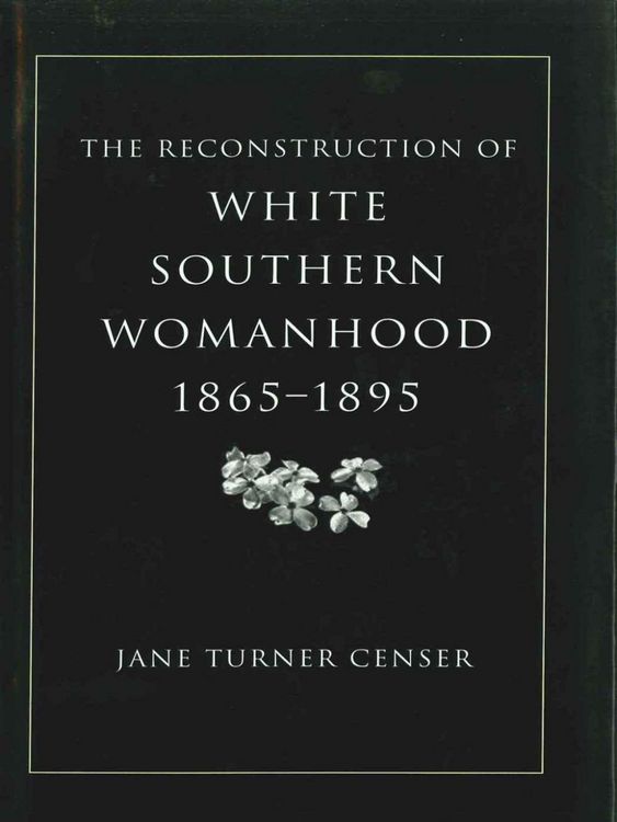 Produktbild: The Reconstruction of White Southern Womanhood, 1865-1895