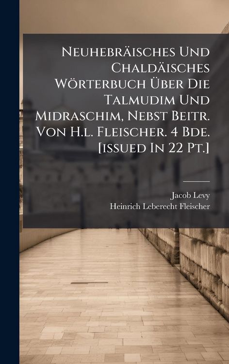 Produktbild: Neuhebr&auml;isches Und Chald&auml;isches W&ouml;rterbuch &Atilde;ber Die Talmudim Und Midraschim, Nebst Beitr. Von H.l. Fleischer. 4 Bde. [issued In 22 Pt.]