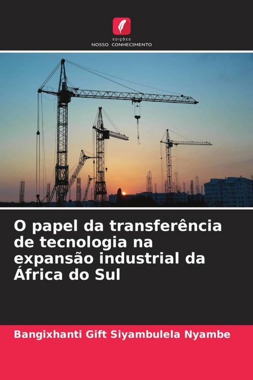 Produktbild: O papel da transfer&ecirc;ncia de tecnologia na expans&atilde;o industrial da &Aacute;frica do Sul
