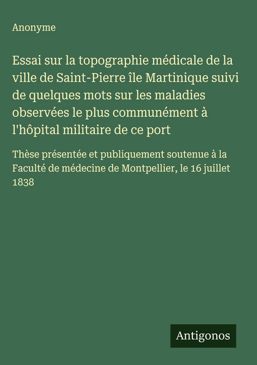 Produktbild: Essai sur la topographie m&eacute;dicale de la ville de Saint-Pierre &icirc;le Martinique suivi de quelques mots sur les maladies observ&eacute;es le plus commun&eacute;ment &agrave; l