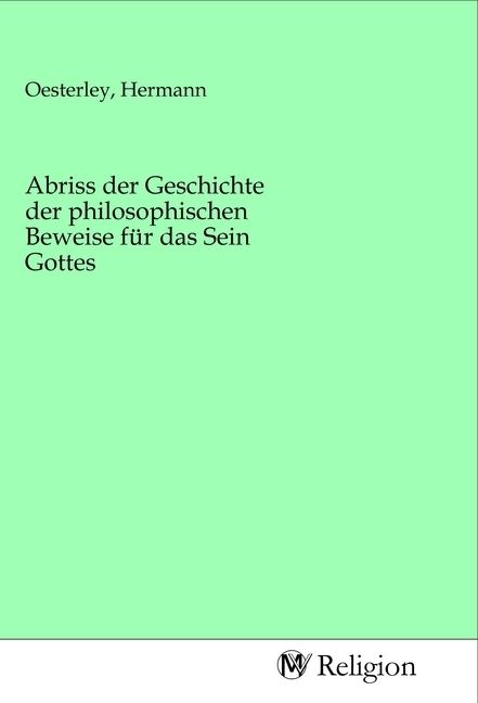 Produktbild: Abriss der Geschichte der philosophischen Beweise f&uuml;r das Sein Gottes