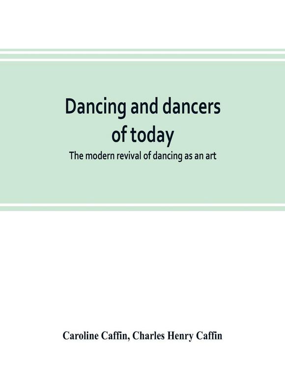Produktbild: Dancing and dancers of today; the modern revival of dancing as an art
