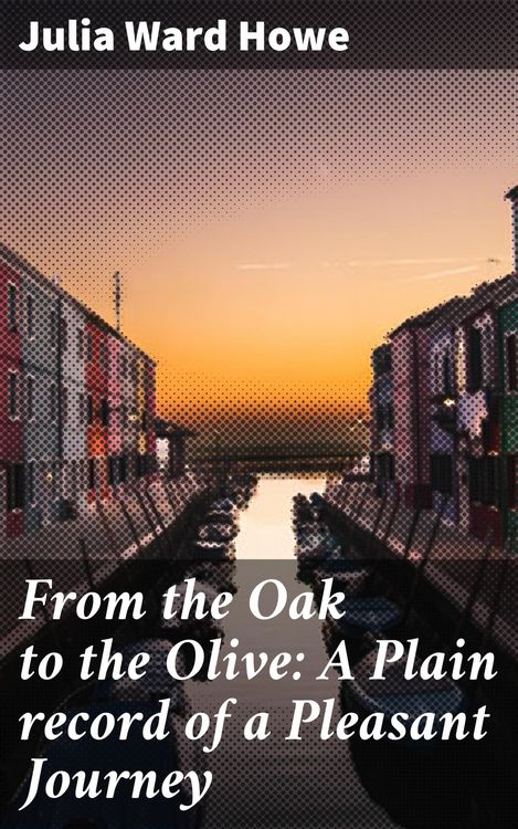 Produktbild: From the Oak to the Olive: A Plain record of a Pleasant Journey