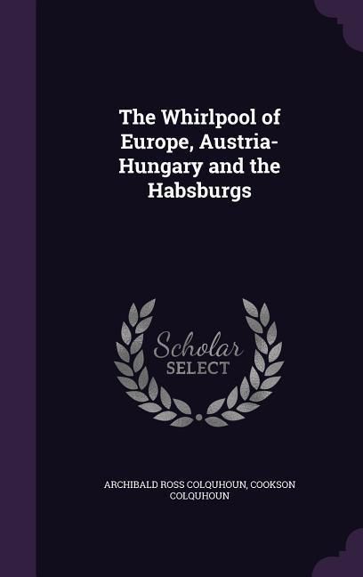 Produktbild: The Whirlpool of Europe, Austria-Hungary and the Habsburgs