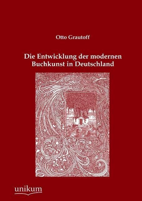 Produktbild: Grautoff, O: Entwicklung der modernen Buchkunst in Deutschla