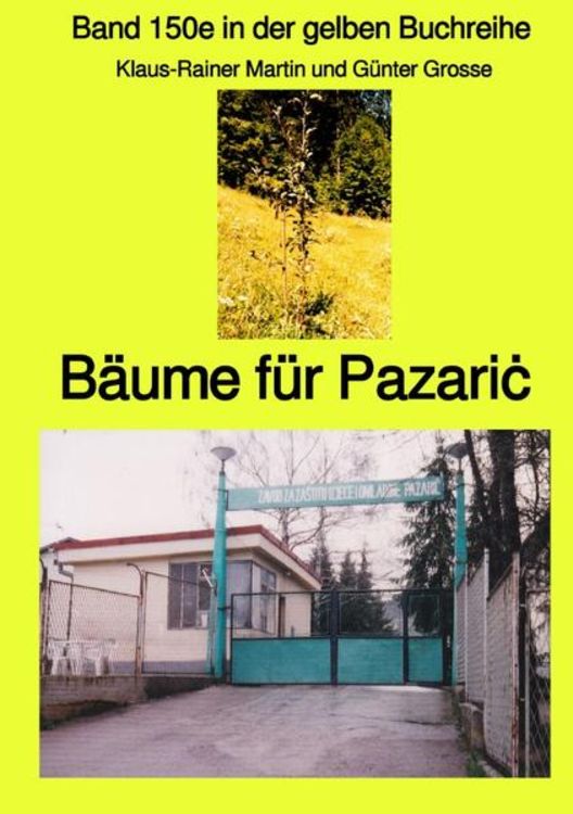 Bild vom Artikel Gelbe Buchreihe / Bäume für Pazariċ – Band 150e in der gelben Buchreihe bei Jürgen Ruszkowski vom Autor Klaus-Rainer Martin
