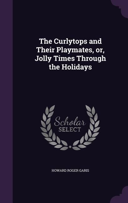 Produktbild: The Curlytops and Their Playmates, or, Jolly Times Through the Holidays