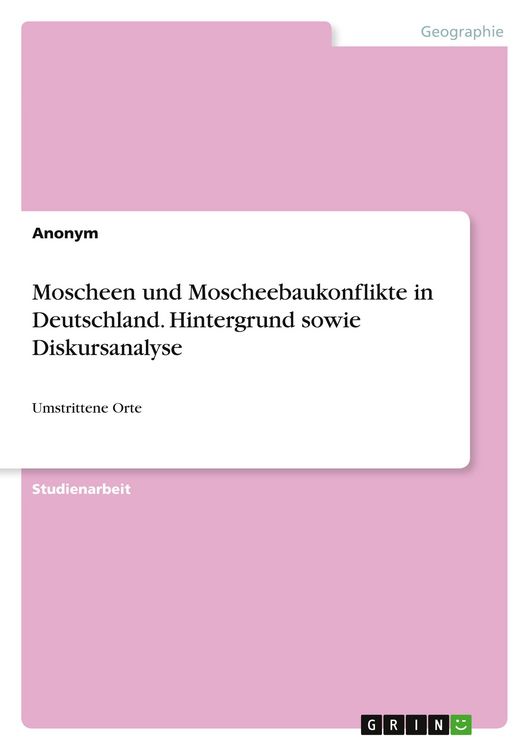 Produktbild: Moscheen und Moscheebaukonflikte in Deutschland. Hintergrund sowie Diskursanalyse