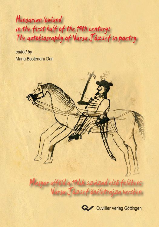 Produktbild: Hungarian lowland in the first half of the 19th century: The autobiography of Varga J&oacute;zsef in poetry. Magyar alf&ouml;ld a 19dik sz&aacute;zad els&ouml; fel&eacute;ben: Varga J&oacute;zsef &ouml;n&eacute;letrajza versben