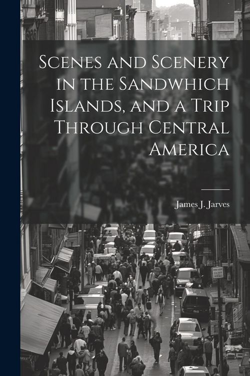 Produktbild: Scenes and Scenery in the Sandwhich Islands, and a Trip Through Central America
