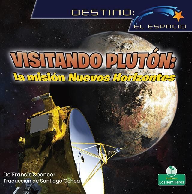 Produktbild: Visitando Plut&oacute;n: La Misi&oacute;n Nuevos Horizontes (Visiting Pluto: The New Horizons Mission)