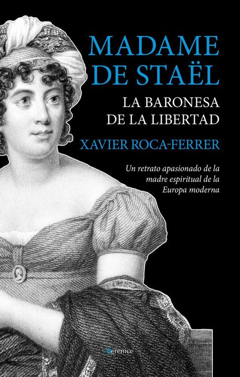 Produktbild: Madame de Sta&euml;l, la baronesa de la libertad : un retrato apasionado de la madre espiritual de la Europa moderna