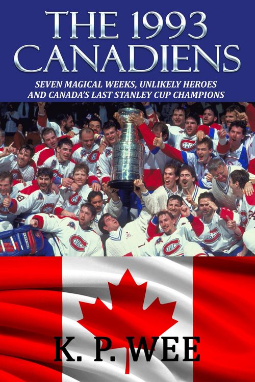 Produktbild: The 1993 Canadiens--Seven Magical Weeks, Unlikely Heroes And Canada's Last Stanley Cup Champions