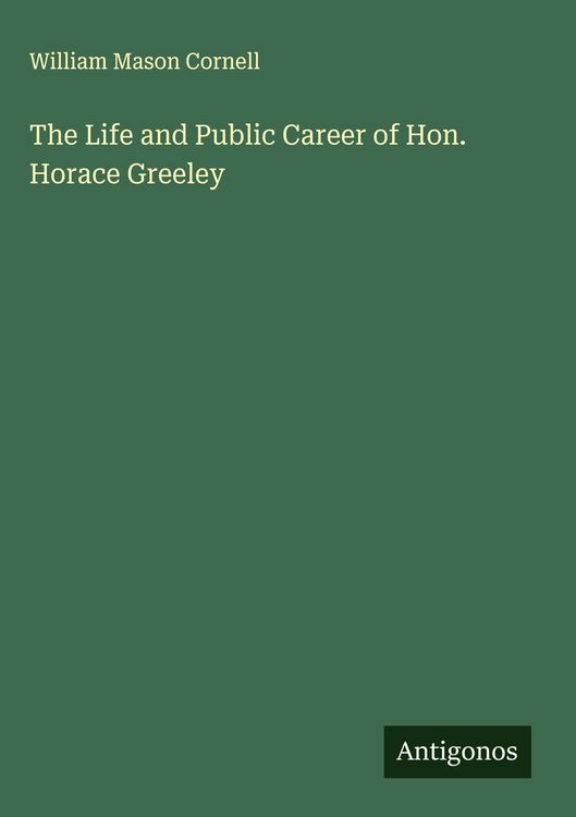 Produktbild: The Life and Public Career of Hon. Horace Greeley